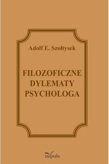 Filozoficzne dylematy psychologa - Adolf E. Szo�tysek