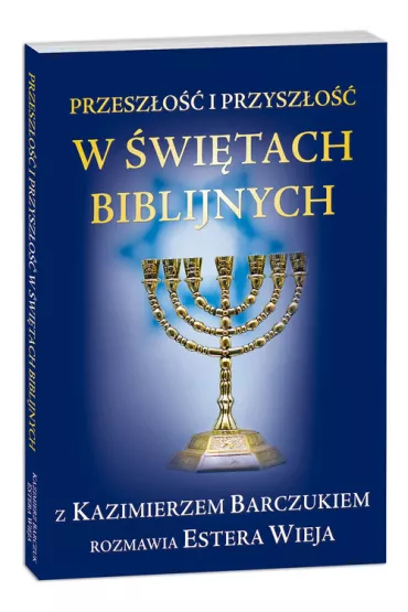 Przesz�o�� i przysz�o�� w �wi�tach biblijnych - Estera Wieja, Kazimierz Barczuk