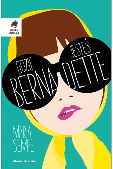 Gdzie jeste, Bernadette? - Maria Semple