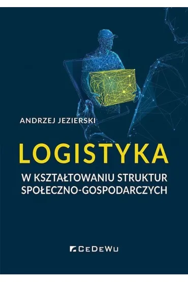 Logistyka w kszta�towaniu struktur spo�eczno-gospodarczych - Andrzej Jezierski