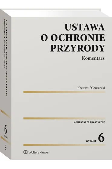 Ustawa o ochronie przyrody. Komentarz - Krzysztof Gruszecki