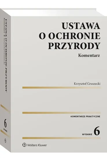 Ustawa o ochronie przyrody. Komentarz - Krzysztof Gruszecki