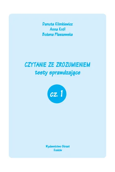 Czytanie ze zrozumieniem. Testy sprawdzaj�ce. Cz�� 1 - Anna Kr�l, Bo�ena P�aszewska, Danuta Klimkiewicz