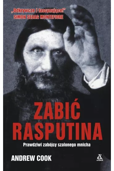 Zabi� Rasputina. Prawdziwi zab�jcy szalonego mnicha - Andrew Cook