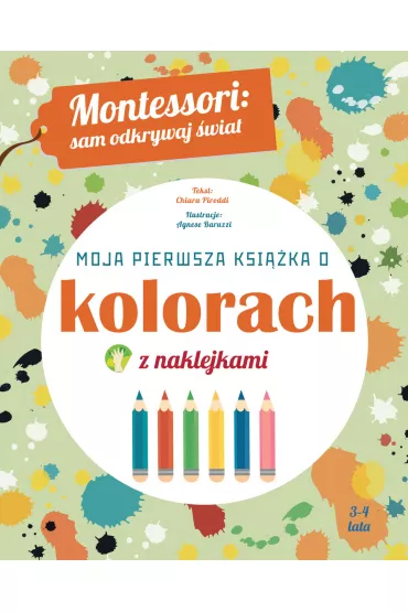 Montessori: sam odkrywaj �wiat. Moja pierwsza ksi��ka o kolorach - Chiara Piroddi