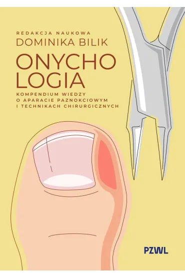 Onychologia. Kompendium wiedzy o aparacie paznokciowym i technikach chirurgicznych - Dominika  Bilik