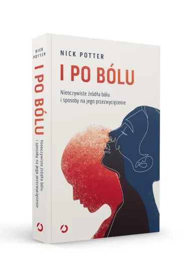I po b�lu. Nieoczywiste �r�d�a b�lu i sposoby na jego przezwyci�enie - Nick  Potter