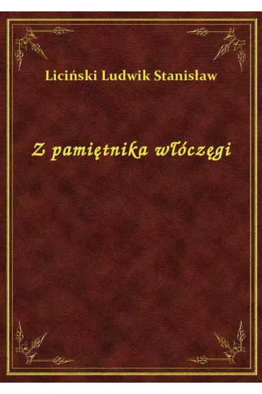 Z pami�tnika w��cz�gi - Stanis�aw Ludwik Lici�ski