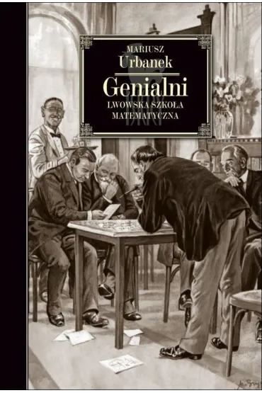 Genialni. Lwowska szko�a matematyczna - Mariusz Urbanek