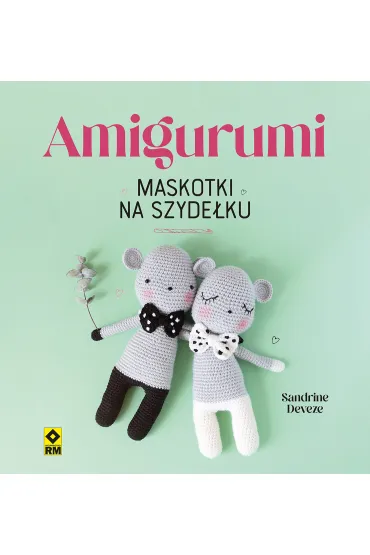 Amigurumi. Maskotki na szyde�ku - Sandrine Deveze