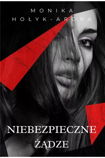 Niebezpieczne ��dze - Monika Ho�yk-Arora
