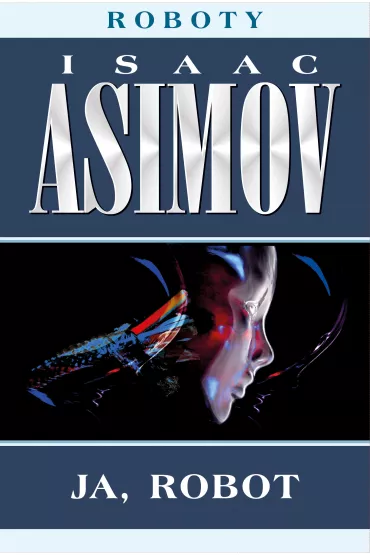 Ja, robot. Roboty. Zbi�r opowiada� - Isaac Asimov