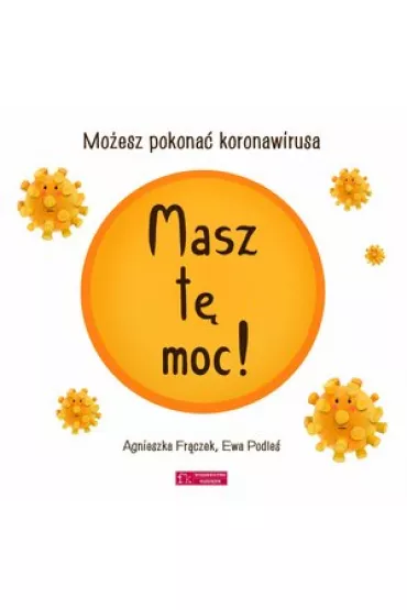 Masz t� moc! Mo�esz pokona� koronawirusa - Agnieszka Fr�czek, Ewa Podle�