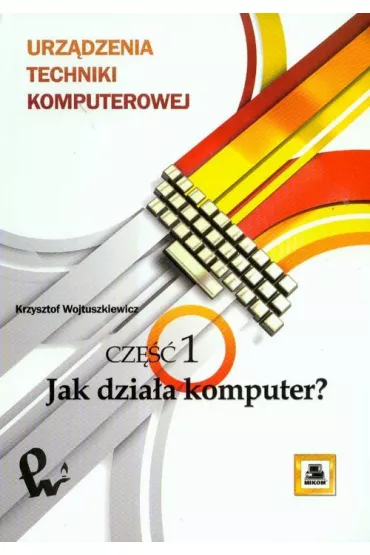 Urz�dzenia techniki komputerowej Cz�� 1 - Krzysztof Wojtuszkiewicz