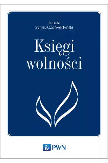 Ksi�gi wolno�ci - Janusz Sytnik-Czetwerty�ski