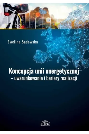 Koncepcja unii energetycznej - uwarunkowania.. - Ewelina Sadowska