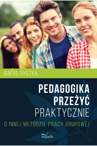 Pedagogika prze�y�. Praktycznie. O innej metodzie pracy grupowej - Rafa� Ryszka