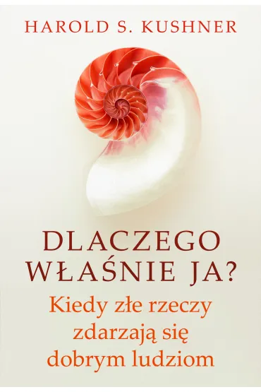 Dlaczego w�a�nie ja? Kiedy z�e rzeczy zdarzaj� si� dobrym ludziom - Harold S. Kushner