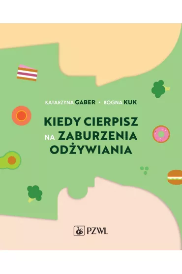 Kiedy cierpisz na zaburzenia od�ywiania - Bogna  Kuk, Katarzyna  Gaber
