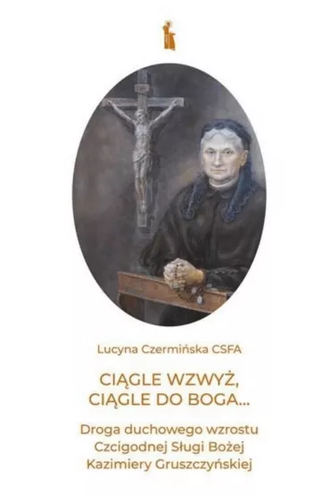 Ci�gle wzwy�, ci�gle do Boga... - Lucyna Czermi�ska