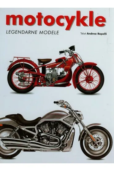 Motocykle. Legendarne modele - Andrea Rapelli