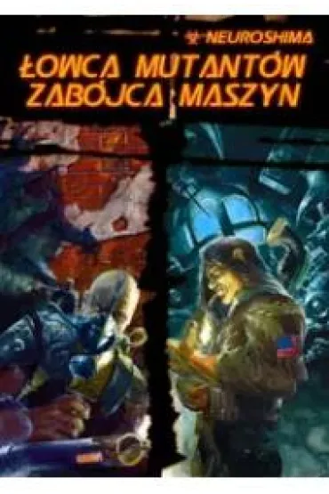 Neuroshima. �owca Mutant�w. Zab�jca Maszyn