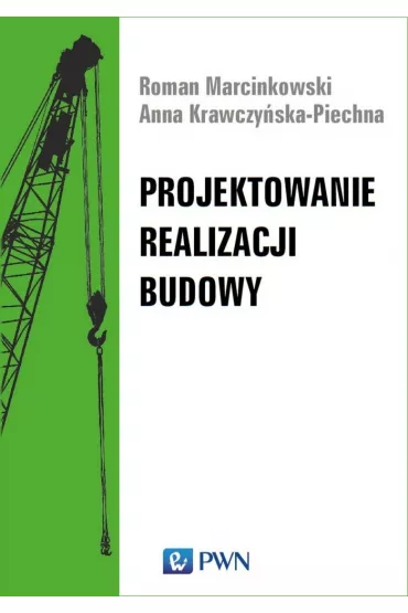 Projektowanie realizacji budowy - Anna  Krawczy�ska-Piechna, Roman  Marcinkowski