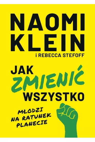 Jak zmieni� wszystko. M�odzi na ratunek planecie - Naomi Klein, Rebecca Stefoff