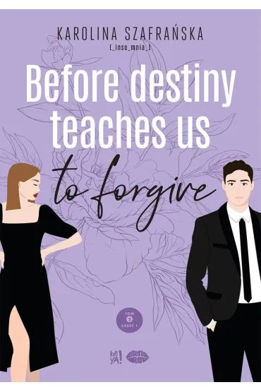 Before destiny teaches us to forgive. Tom 2. Cz�� 1 - Karolina Szafra�ska