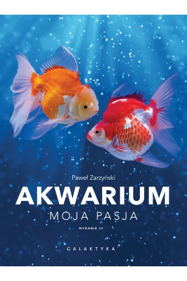 Akwarium. Moja pasja - Pawe� Zarzy�ski