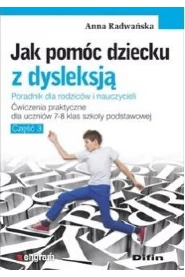 Jak pom�c dziecku z dysleksj�. �wiczenia praktyczne dla uczni�w klas 7-8 szko�y podstawowej. Cz�� 3 - Anna Radwa�ska