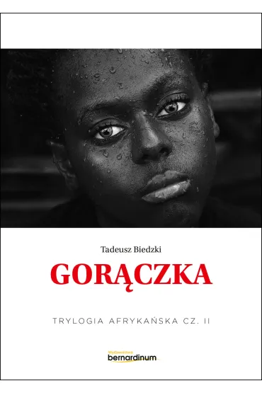 Gor�czka. Trylogia Afryka�ska. Tom 2 - Tadeusz Biedzki