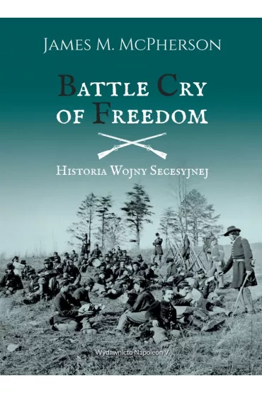 Battle Cry of Freedom. Historia Wojny Secesyjnej - James M. McPherson