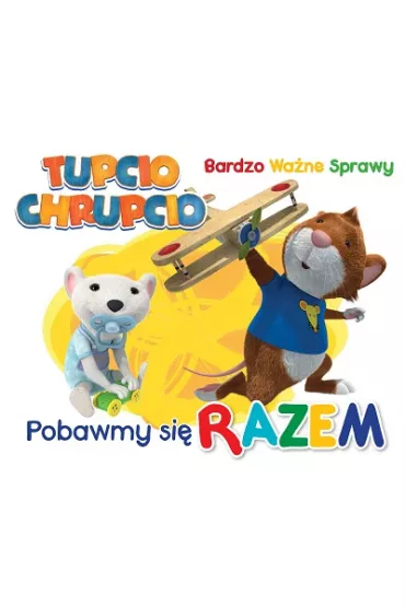 Tupcio Chrupcio. Bardzo wa�ne sprawy Pobawmy si� razem