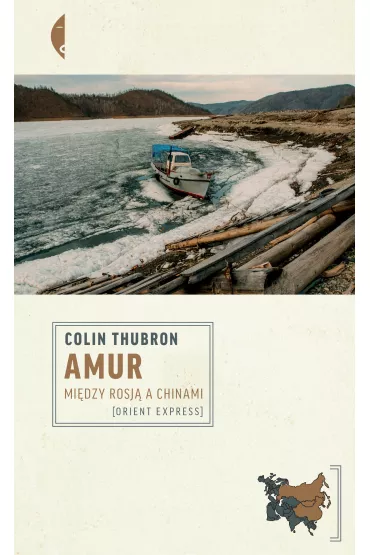 Amur. Mi�dzy Rosj� a Chinami - Colin Thubron