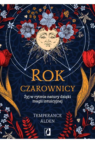 Rok czarownicy. yj w rytmie natury dziki magii intuicyjnej - Temperance Alden