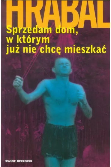 Sprzedam dom, w kt�rym ju� nie ch� mieszka� dodruk 2021 - Bohumil Hrabal