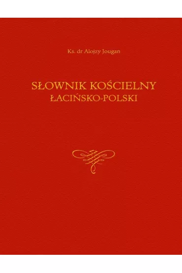 S�ownik ko�cielny �aci�sko -polski * - Alojzy Jougan