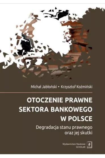 Otoczenie prawne sektora bankowego w Polsce - Krzysztof Ko�mi�ski, Micha� Jab�o�ski