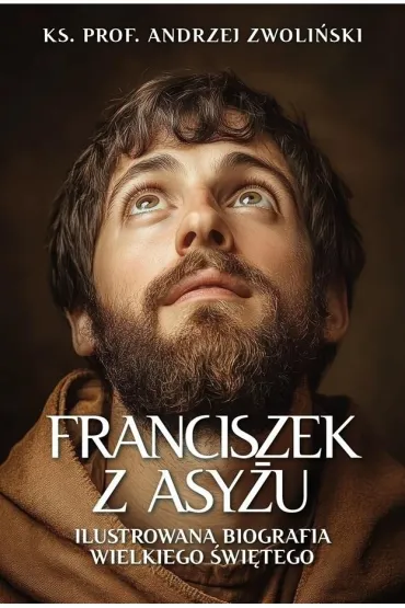 Franciszek z Asy�u. Ilustrowana biografia... - Andrzej Zwoli�ski
