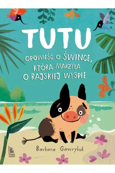 Tutu. Opowie�� o �wince, kt�ra marzy�a o rajskiej wyspie - Barbara Gawryluk