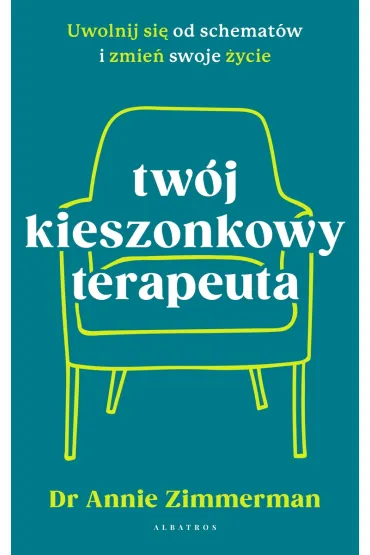 Tw�j kieszonkowy terapeuta. Uwolnij si� od schemat�w i zmie� swoje �ycie - Annie Zimmerman