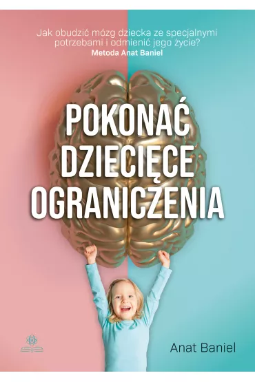 Pokona� dzieci�ce ograniczenia - Anat Baniel