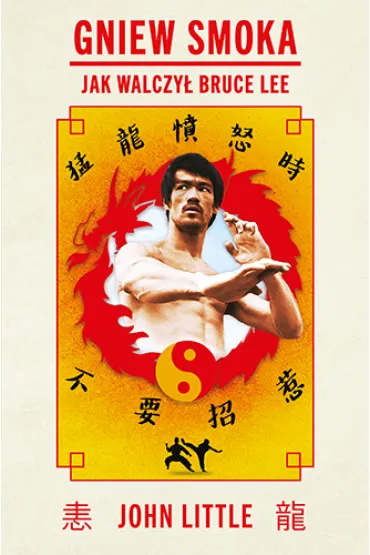 Gniew Smoka. Jak walczy� Bruce Lee - John Little