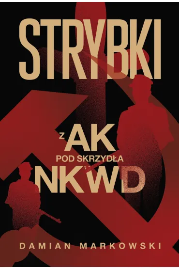 Strybki. Z AK pod skrzyd�a NKWD - Damian Markowski