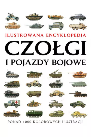 Czo�gi i pojazdy bojowe. Ilustrowana encyklopedia - Robert Jackson
