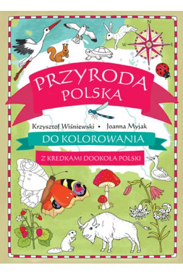 Przyroda Polska do kolorowania z kredkami - Joanna Myjak, Krzysztof Wi�niewski