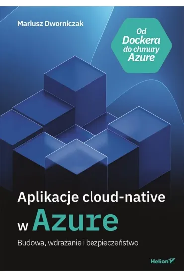 Aplikacje cloud-native w Azure. Budowa, wdra�anie i bezpiecze�stwo - Mariusz  Dworniczak