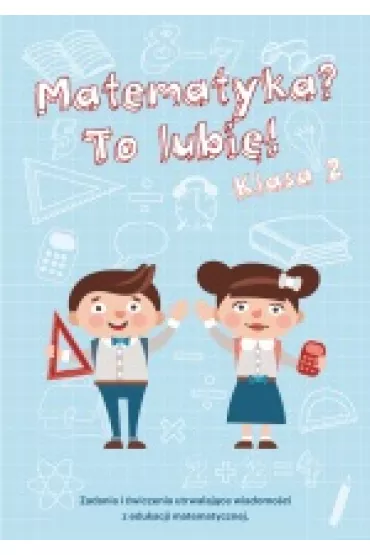 Matematyka? To lubi�! Klasa 2