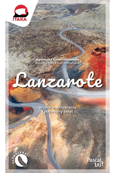 Lanzarote. Wulkany, winobrania i podwodny �wiat - Agnieszka Czech-Danielska